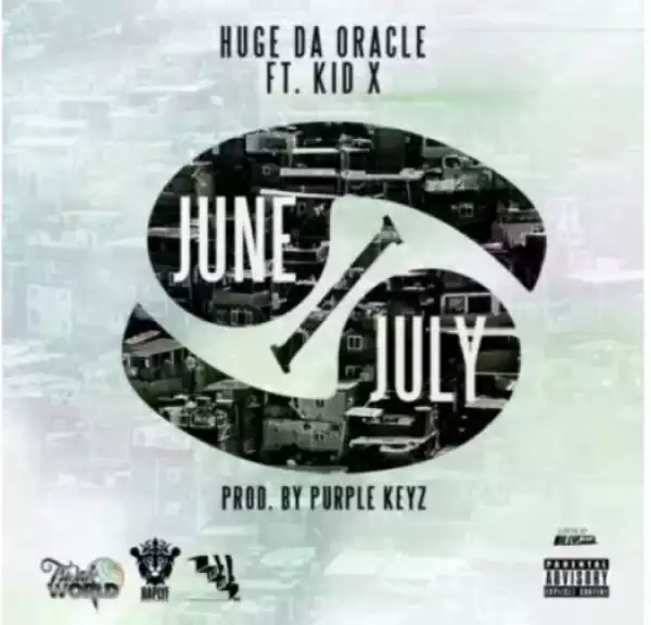Huge Da Oracle - “June / July” Ft. Kid X